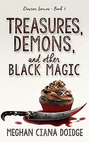 Treasures, Demons, and Other Black Magic (Dowser) (Volume 3) Paperback December 18, 2014 by Meghan Ciana Doidge, Meghan Ciana Doidge