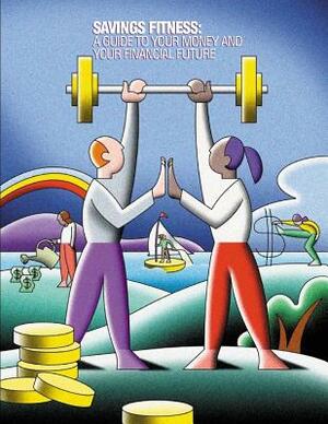 Saving Fitness: A Guide to Your Money and Your Financial Future (Black and White) by U. S. Department of Labor