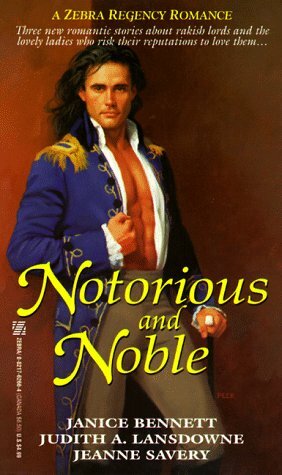 Notorious and Noble by Judith A. Lansdowne, Janice Bennett, Jeanne Savery