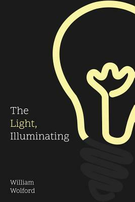 The Light, Illuminating by William Wolford