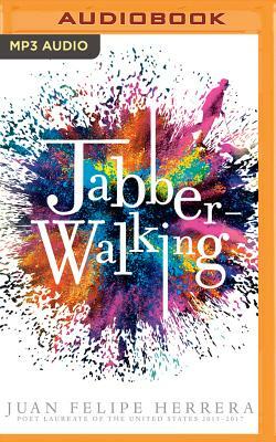 Jabberwalking by Juan Felipe Herrera