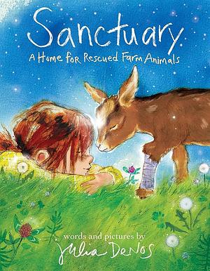 Sanctuary: A Home for Rescued Farm Animals by Julia Denos, Julia Denos