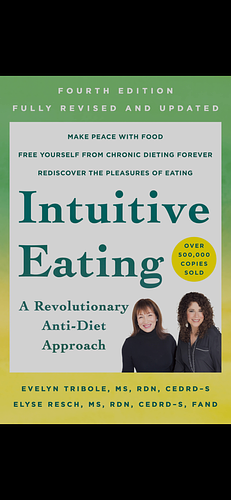 Intuitive Eating: A Revolutionary Anti-Diet Approach by Evelyn Tribole, Elyse Resch