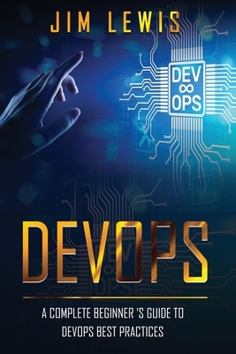 DevOps: A Complete Beginner's Guide to DevOps Best Practices by Jim Lewis