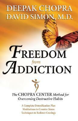 Freedom from Addiction: The Chopra Center Method for Overcoming Destructive Habits by Deepak Chopra, David Simon