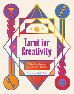 Tarot for Creativity: A Guide for Igniting Your Creative Practice by Chelsey Pippin Mizzi