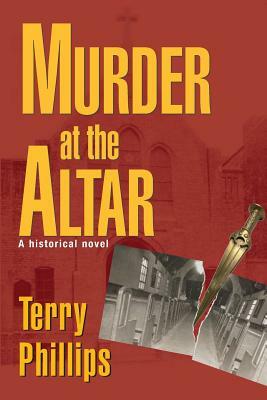 Murder at the Altar: A Historical Novel by Terry Phillips
