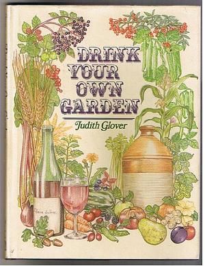 Drink Your Own Garden by Judith Glover