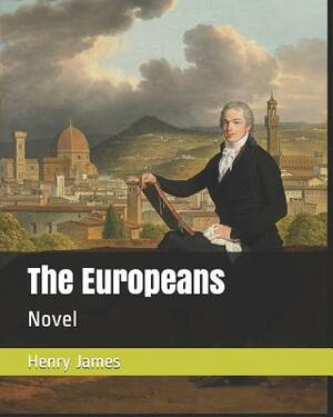 The Europeans: Novel by Henry James