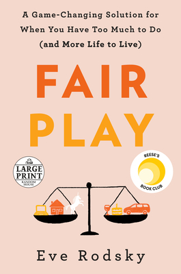 Fair Play: A Game-Changing Solution for When You Have Too Much to Do (and More Life to Live) by Eve Rodsky