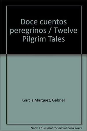 Doce cuentos peregrinos by Gabriel García Márquez