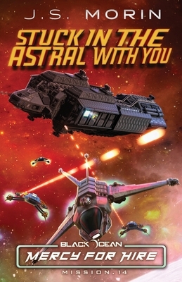 Stuck in the Astral with You: Mission 14 by J.S. Morin