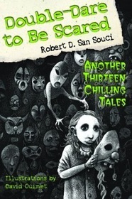 Double Dare to be Scared: Another Thirteen Chilling Tales (Dare to be Scared) by Robert D. San Souci