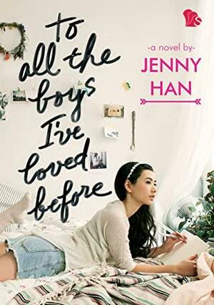 To All The Boys I've Loved Before by Jenny Han