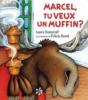 Marcel, Tu Veux Un Muffin? by Laura Joffe Numeroff