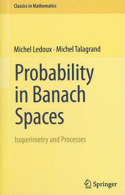 Probability in Banach Spaces: Isoperimetry and Processes by Michel Talagrand, Michel LeDoux