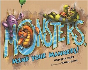 Monsters, Mind Your Manners! by Elizabeth Spurr, Simon Scales