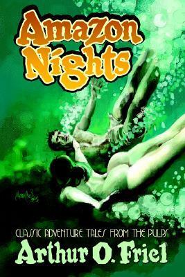 Amazon Nights: Classic Adventure Tales from the Pulps by Arthur O. Friel