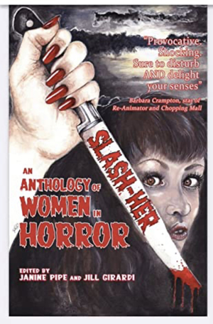 SLASH-HER A Women of Horror Anthology by Janine Pipe