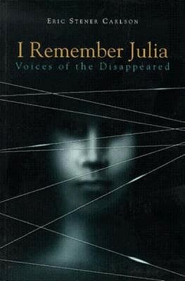 I Remember Julia: Voices of the Disappeared by Eric Carlson