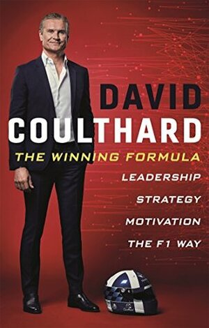 The Winning Formula: Leadership, Strategy and Motivation The F1 Way by David Coulthard