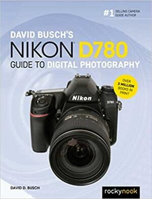 David Busch's Nikon D780 Guide to Digital Photography (The David Busch Camera Guide) by David D. Busch