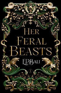 Her Feral Beasts  by E.P. Bali