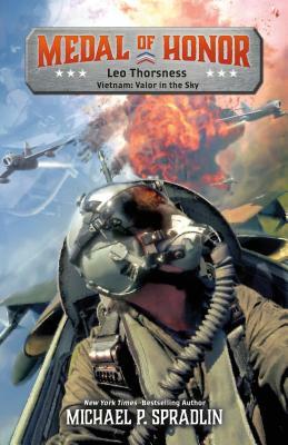 Leo Thorsness: Vietnam: Valor in the Sky by Michael P. Spradlin