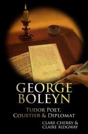 George Boleyn: Tudor Poet, Courtier and Diplomat by Claire Ridgway, Clare Cherry