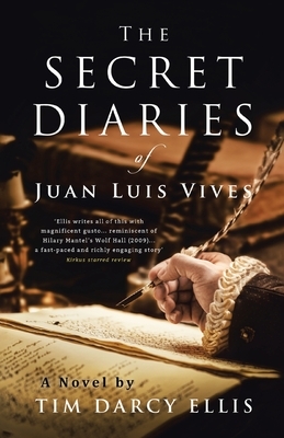 The Secret Diaries of Juan Luis Vives by Tim Darcy Ellis