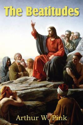 The Beatitudes by Arthur W. Pink