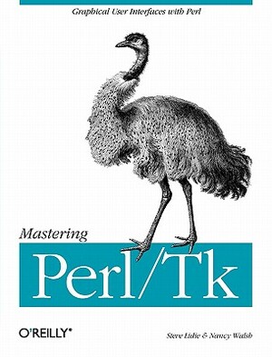 Mastering Perl/TK: Graphical User Interfaces in Perl by Nancy Walsh, Stephen Lidie