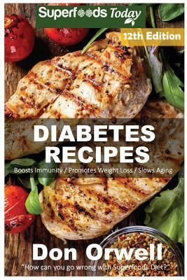 Diabetes Recipes: Over 340 Diabetes Type-2 Quick & Easy Gluten Free Low Cholesterol Whole Foods Diabetic Eating Recipes full of Antioxid by Don Orwell