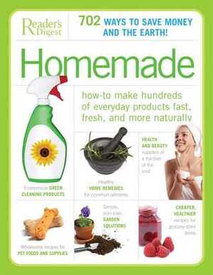 Homemade: How-to Make Hundreds of Everyday Products Fast, Fresh, and More Naturally by Reader's Digest Association