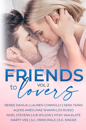 Friends to Lovers, Vol 2 by Vicky Walklate, D.J. Russo, Marty Vee, Noel Stevens, Renée Dahlia, Rae Shawn, Lauren Connolly, Sera Taíno, A.B. Wilson, Alexis Ames