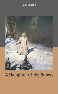 A Daughter of the Snows by Jack London