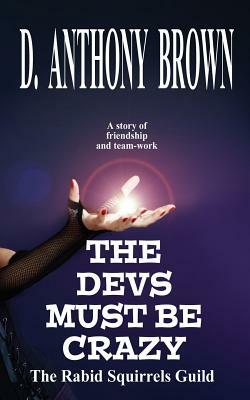 The Devs Must Be Crazy by D. Anthony Brown