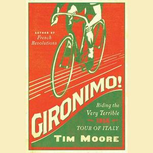 Gironimo!: Riding the Very Terrible 1914 Tour of Italy by Tim Moore