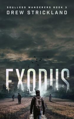 Exodus: Soulless Wanderers Book 3 (A Post-Apocalyptic Zombie Thriller) by Drew Strickland