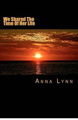 We Shared The Time of Her Life by Anna Lynn