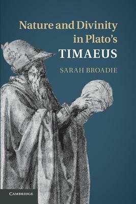 Nature and Divinity in Plato's Timaeus by Sarah Broadie