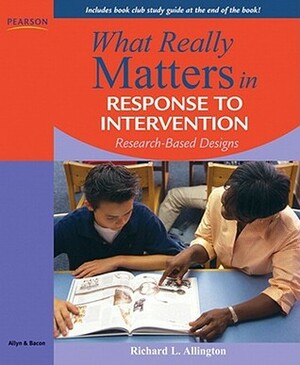What Really Matters in Response to Intervention: Research-Based Designs by Richard L. Allington