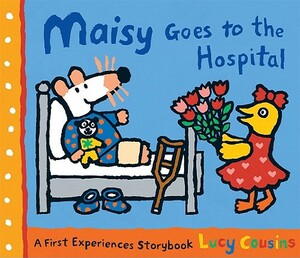 Maisy Goes to the Hospital by Lucy Cousins