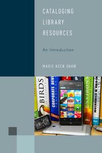 Cataloging Library Resources: An Introduction by Marie Keen Shaw