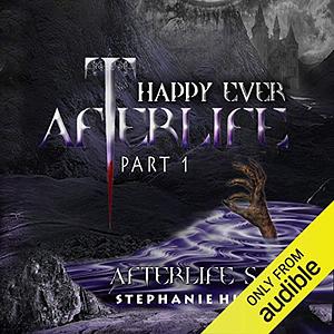 Happy Ever Afterlife Part 1 by Stephanie Hudson