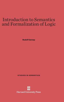 Introduction to Semantics and Formalization of Logic by Rudolf Carnap
