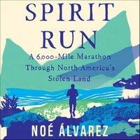 Spirit Run: A 6,000-Mile Marathon Through North America's Stolen Land by Noé Álvarez