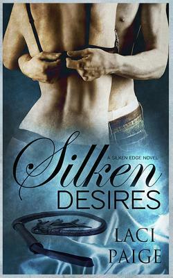 Silken Desires: Silken Edge #2 by Laci Paige