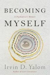 Becoming Myself: A Psychiatrist's Memoir by Irvin D. Yalom