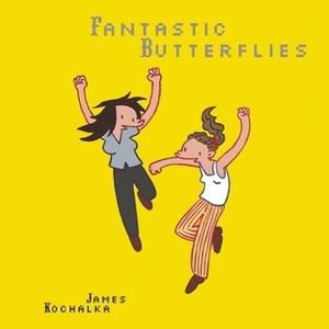 Fantastic Butterflies by James Kochalka
